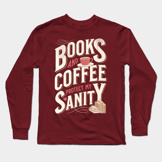 Books and Coffee Protect My Sanity. For Caffeine Enthusiast Who Rather Be Reading. Dark Background T-Shirt Long Sleeve T-Shirt by Lunatic Bear